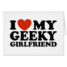 I Love My Geeky Girlfriend Greeting Cards
