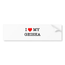 I Love My GEISHA bumper stickers