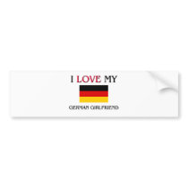 I Love My German Girlfriend bumper stickers by flagshirt I Love My German Girlfriend bumper stickers