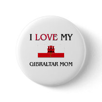 I Love My Gibraltar Mom buttons