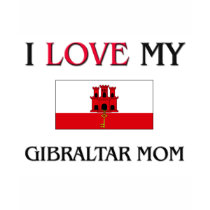 I Love My Gibraltar Mom t-shirts by tshirtshirts I Love My Gibraltar Mom t-shirts