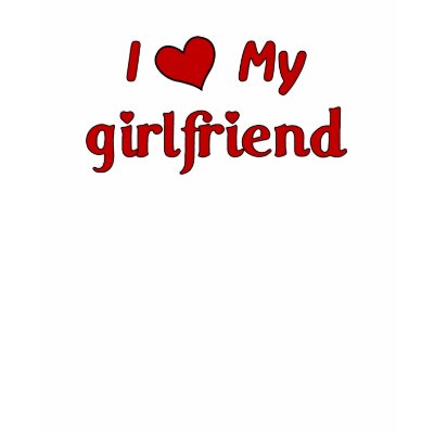 I Love My Girlfriend T-Shirt by familyties