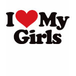 I Love My Girls T-shirts