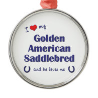 I Love My Golden American Saddlebred (Male Horse) Christmas Tree Ornaments