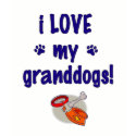 I love my grandogs! t-shirts by nrussell I love my grandogs! t-shirts