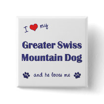 I Love My Greater Swiss Mountain Dog (Male Dog) buttons by thatsalottadogs I Love My Greater Swiss Mountain Dog (Male Dog) buttons