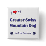 I Love My Greater Swiss Mountain Dog (Male Dog) buttons