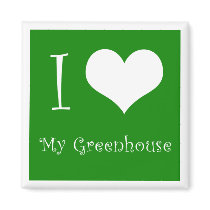 I Love My Greenhouse Magnet