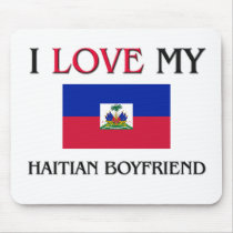 I Love My Haitian Boyfriend mousepads
