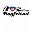 I love my Haitian Boyfriend t-shirts