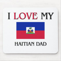 I Love My Haitian Dad mousepads