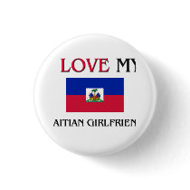 I Love My Haitian Girlfriend buttons by flagshirt I Love My Haitian Girlfriend buttons