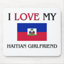 I Love My Haitian Girlfriend mousepads
