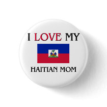I Love My Haitian Mom buttons by tshirtshirts I Love My Haitian Mom buttons
