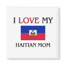 I Love My Haitian Mom magnets