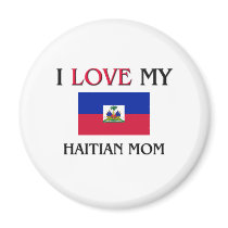 I Love My Haitian Mom magnets