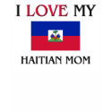 I Love My Haitian Mom t-shirts by tshirtshirts I Love My Haitian Mom t-shirts