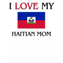 I Love My Haitian Mom t-shirts