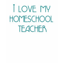i Love my HomeSchool Teacher t-shirts