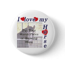 I love my Horse: Add your Photo or Text buttons by HorseTeez I love my Horse: Add your Photo or Text buttons