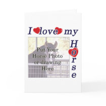 I love my Horse: Add your Photo or Text cards by HorseTeez I love my Horse: Add your Photo or Text cards