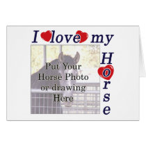 I love my Horse: Add your Photo or Text cards by HorseTeez I love my Horse: Add your Photo or Text cards