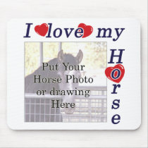 I love my Horse: Add your Photo or Text mousepads by HorseTeez I love my Horse: Add your Photo or Text mousepads
