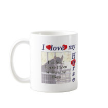 I love my Horse: Add your Photo or Text mugs by HorseTeez I love my Horse: Add your Photo or Text mugs