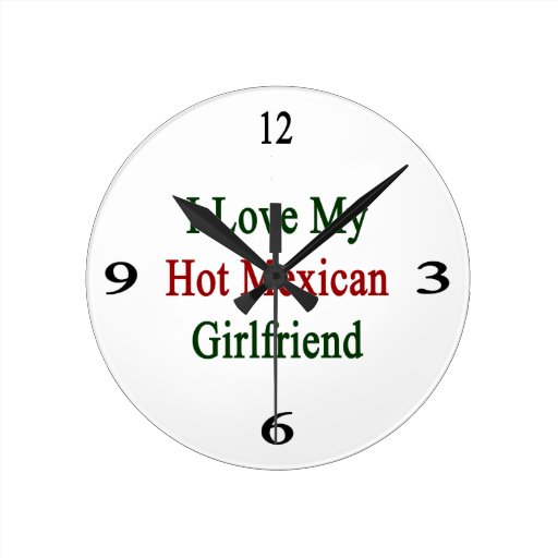 I Love My Hot Mexican Girlfriend Round Wallclock 