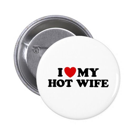 I Love My Hot Wife Buttons