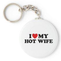 I Love My Hot Wife Keychains