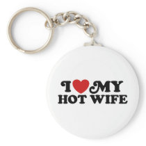I Love My Hot Wife Key Chains
