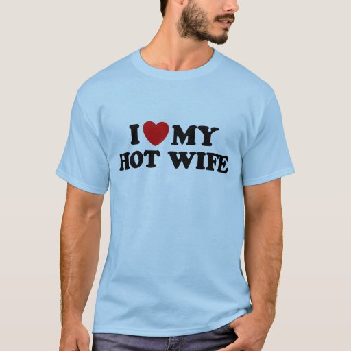 I Love My Hot Wife T Shirt Zazzle 6720