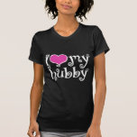 I Love My Hubby T Shirts