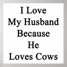 I Love My Husband Because He Loves Cows Posters