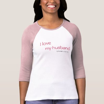 I love, my husband., Ephesians 5:22-23 T-shirts