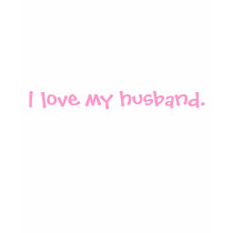 i love my husband. t-shirts by lynblanton i love my husband. t-shirts