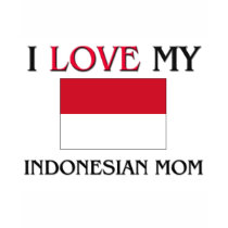 I Love My Indonesian Mom t-shirts