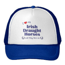 I Love My Irish Draught Horses (Multiple Horses) Trucker Hats