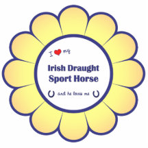 I Love My Irish Draught Sport Horse (Male Horse) Photo Cut Outs