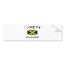 I Love My Jamaican Dad bumper stickers by flagshirt I Love My Jamaican Dad bumper stickers