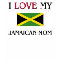 I Love My Jamaican Mom t-shirts