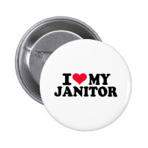 I love my Janitor Pinback Buttons