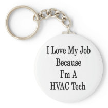 I Love My Job Because I'm A HVAC Tech Keychain