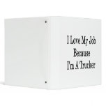 I Love My Job Because I'm A Trucker 3 Ring Binders