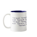 I love my job I love my job I love my job ... mugs by bonbon76 I love my job I love my job I love my job ... mugs