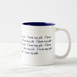 I love my job   I love my job   I love my job  ... Mugs