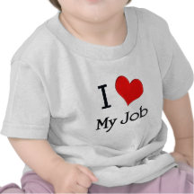 I Love My Job Tee Shirts