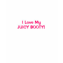 I Love My, JUICY BOOTY! Tee t-shirts