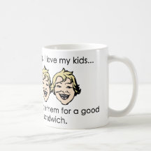 I love my kids, but... coffee mugs